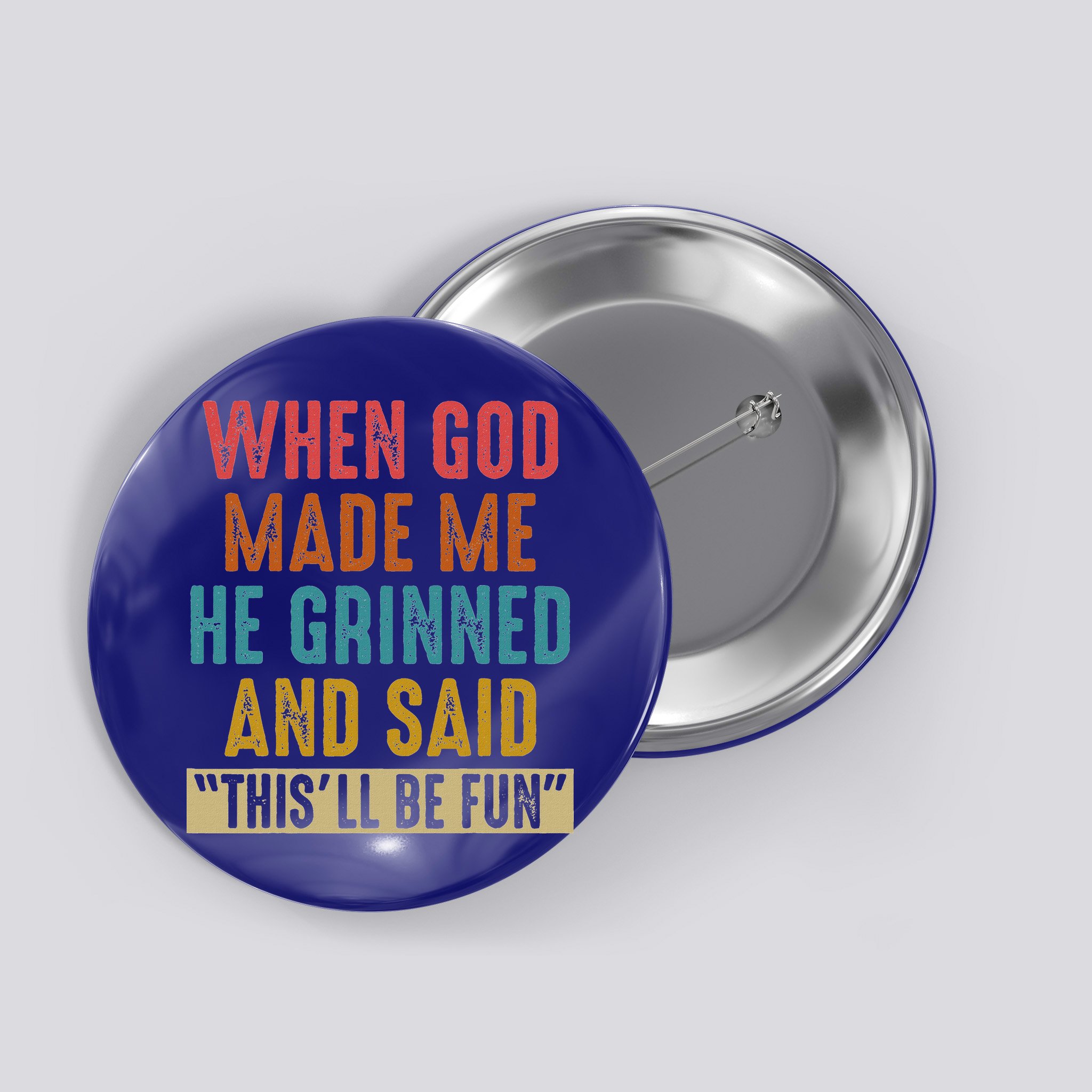 When God Made Me He Said This'll Be Fun  Button