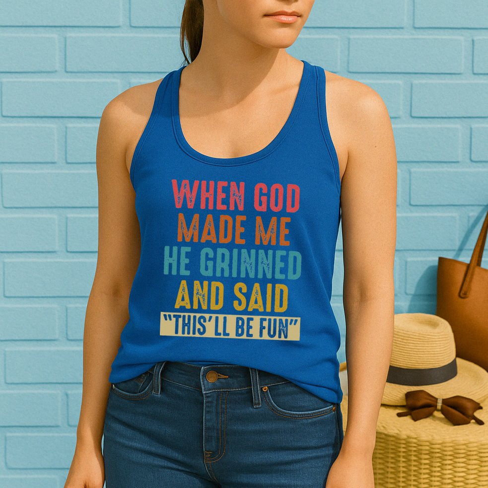 When God Made Me He Said This'll Be Fun  Womens Tank Top