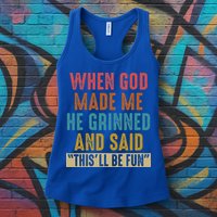 When God Made Me He Said This'll Be Fun  Womens Tank Top