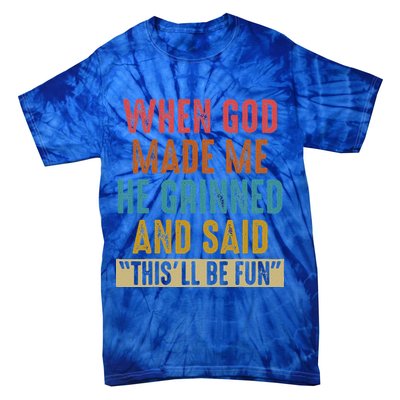 When God Made Me He Said This'll Be Fun  Tie-Dye T-Shirt