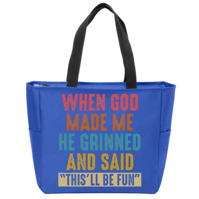 When God Made Me He Said This'll Be Fun  Zip Tote Bag