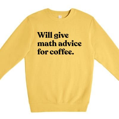 Will Give Math Advice For Coffee Funny Math Teacher Premium Crewneck Sweatshirt