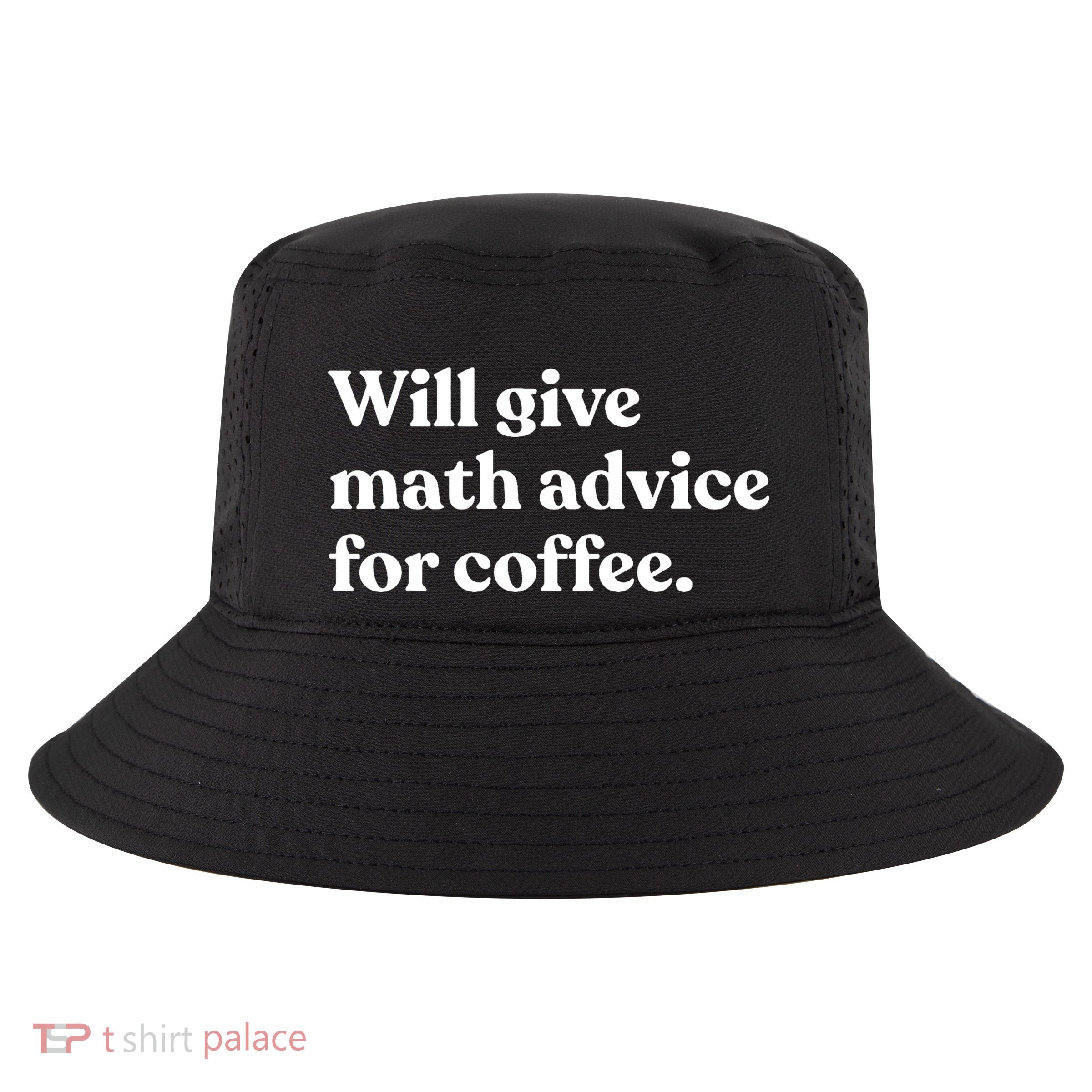 Will Give Math Advice For Coffee Funny Math Teacher Cool Comfort Performance Bucket Hat