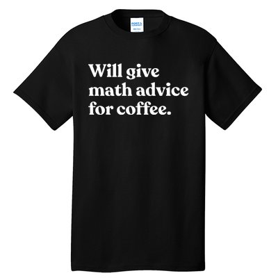 Will Give Math Advice For Coffee Funny Math Teacher Tall T-Shirt