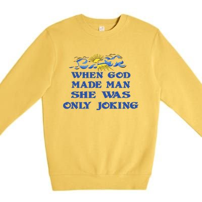 When God Made Man She Was Only Joking Premium Crewneck Sweatshirt