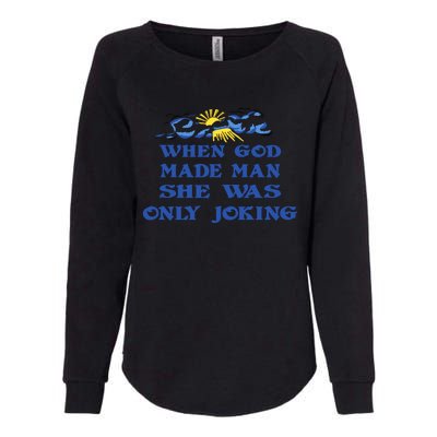 When God Made Man She Was Only Joking Womens California Wash Sweatshirt