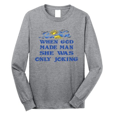 When God Made Man She Was Only Joking Long Sleeve Shirt