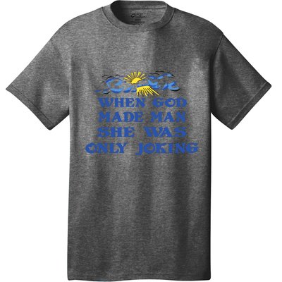 When God Made Man She Was Only Joking T-Shirt