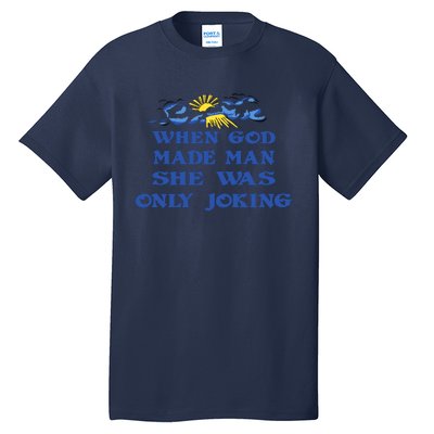 When God Made Man She Was Only Joking Tall T-Shirt