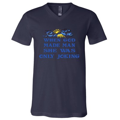 When God Made Man She Was Only Joking V-Neck T-Shirt