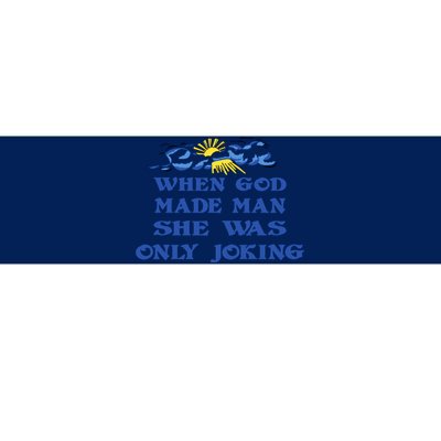 When God Made Man She Was Only Joking Bumper Sticker