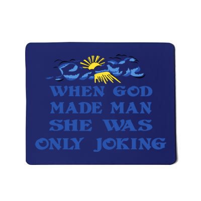 When God Made Man She Was Only Joking Mousepad