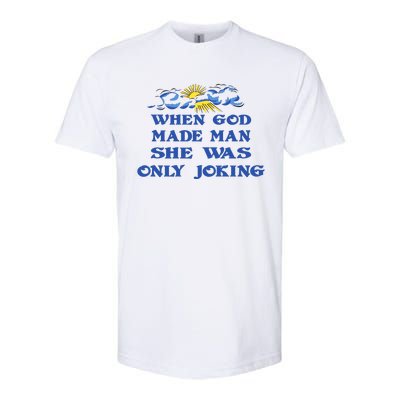 When God Made Man She Was Only Joking Softstyle® CVC T-Shirt