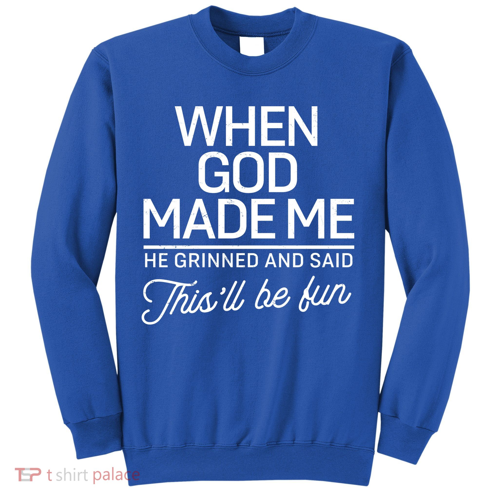 When God Made Me He Said This'll Be Fun Sweatshirt