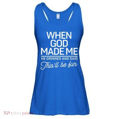 When God Made Me He Said This'll Be Fun Ladies Essential Flowy Tank