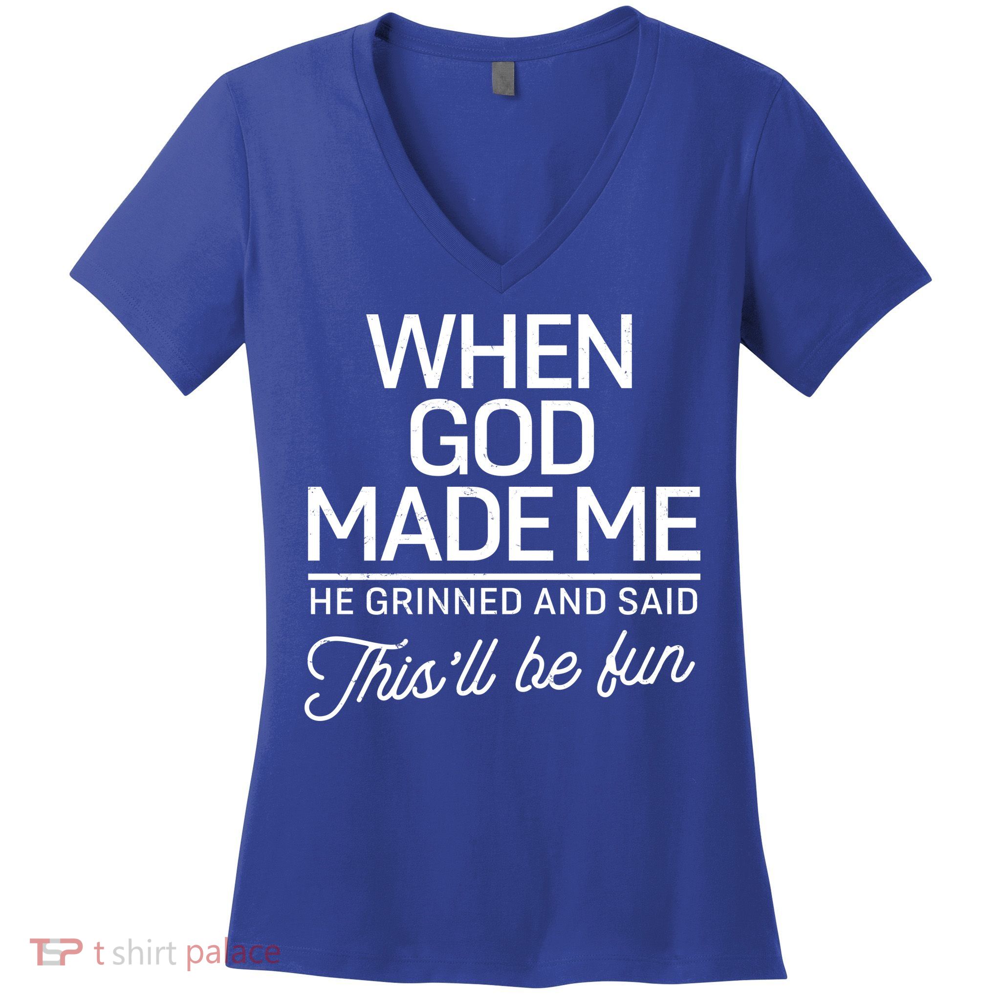 When God Made Me He Said This'll Be Fun Women's V-Neck T-Shirt