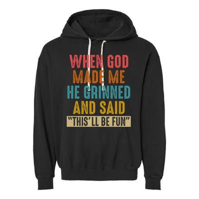 When God made me he Grinned and said this'll be fun Garment-Dyed Fleece Hoodie