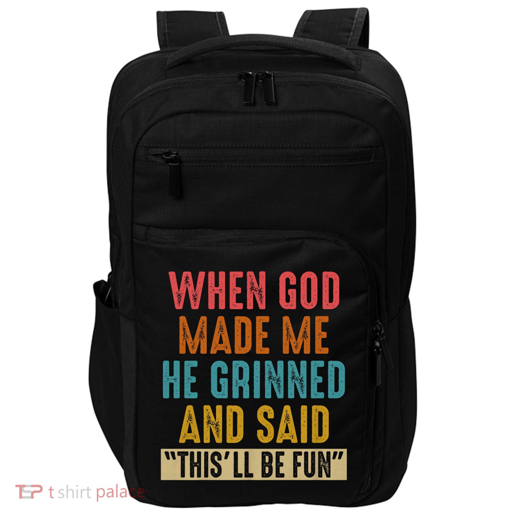 When God made me he Grinned and said this'll be fun Impact Tech Backpack