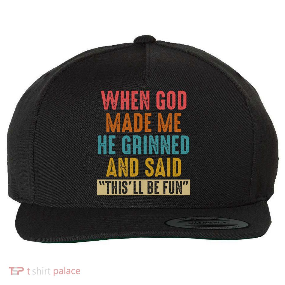 When God made me he Grinned and said this'll be fun Wool Snapback Cap