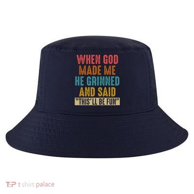 When God made me he Grinned and said this'll be fun Cool Comfort Performance Bucket Hat