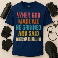 When God made me he Grinned and said this'll be fun Cooling Performance Crew T-Shirt
