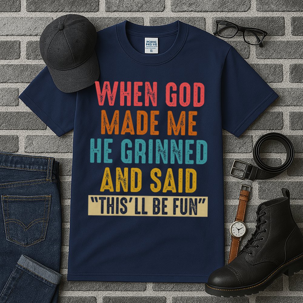 When God made me he Grinned and said this'll be fun Tall T-Shirt
