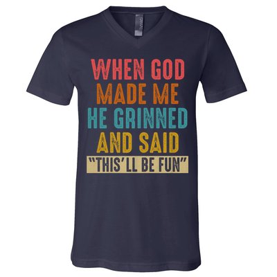 When God made me he Grinned and said this'll be fun V-Neck T-Shirt