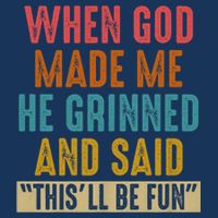 When God made me he Grinned and said this'll be fun Sustainable Bucket Hat