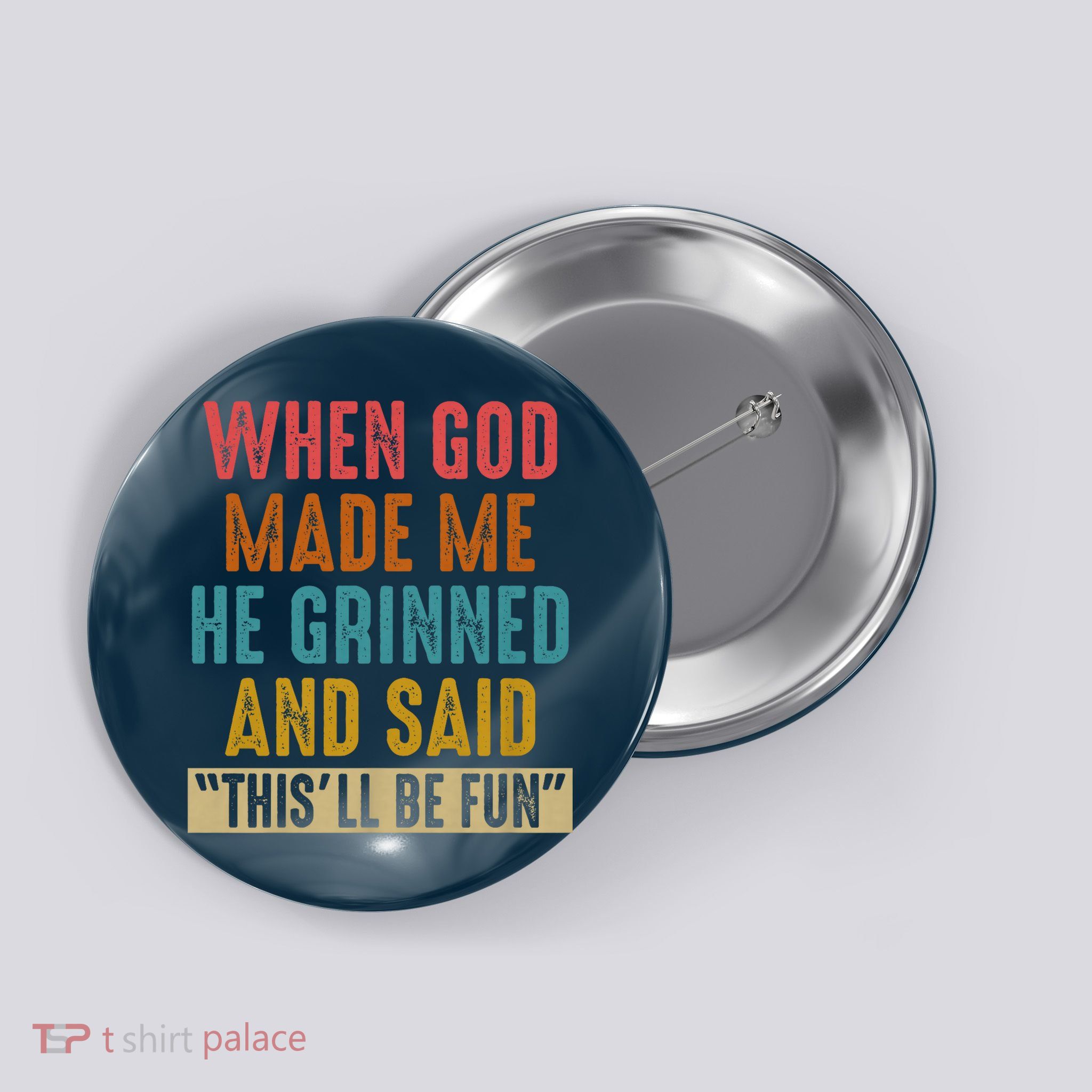 When God made me he Grinned and said this'll be fun Button
