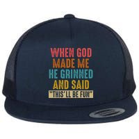 When God made me he Grinned and said this'll be fun Flat Bill Trucker Hat