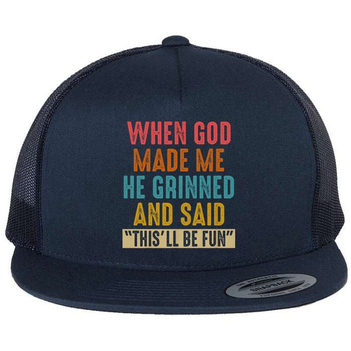 When God made me he Grinned and said this'll be fun Flat Bill Trucker Hat
