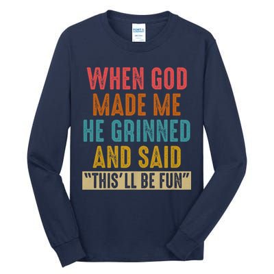 When God made me he Grinned and said this'll be fun Tall Long Sleeve T-Shirt