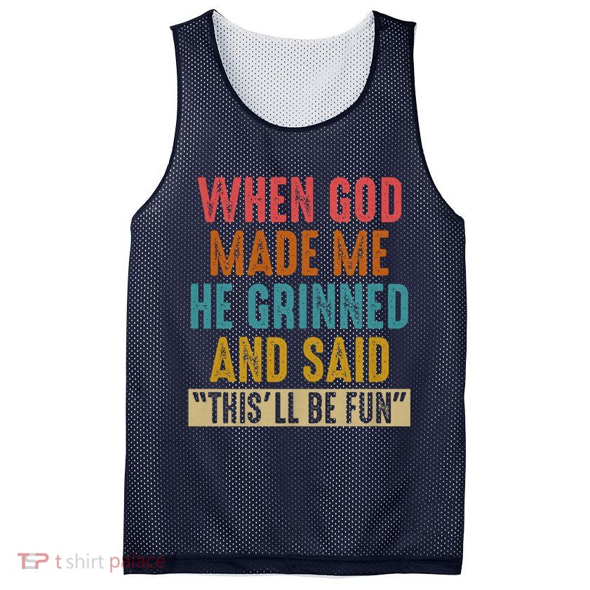 When God made me he Grinned and said this'll be fun Mesh Reversible Basketball Jersey Tank