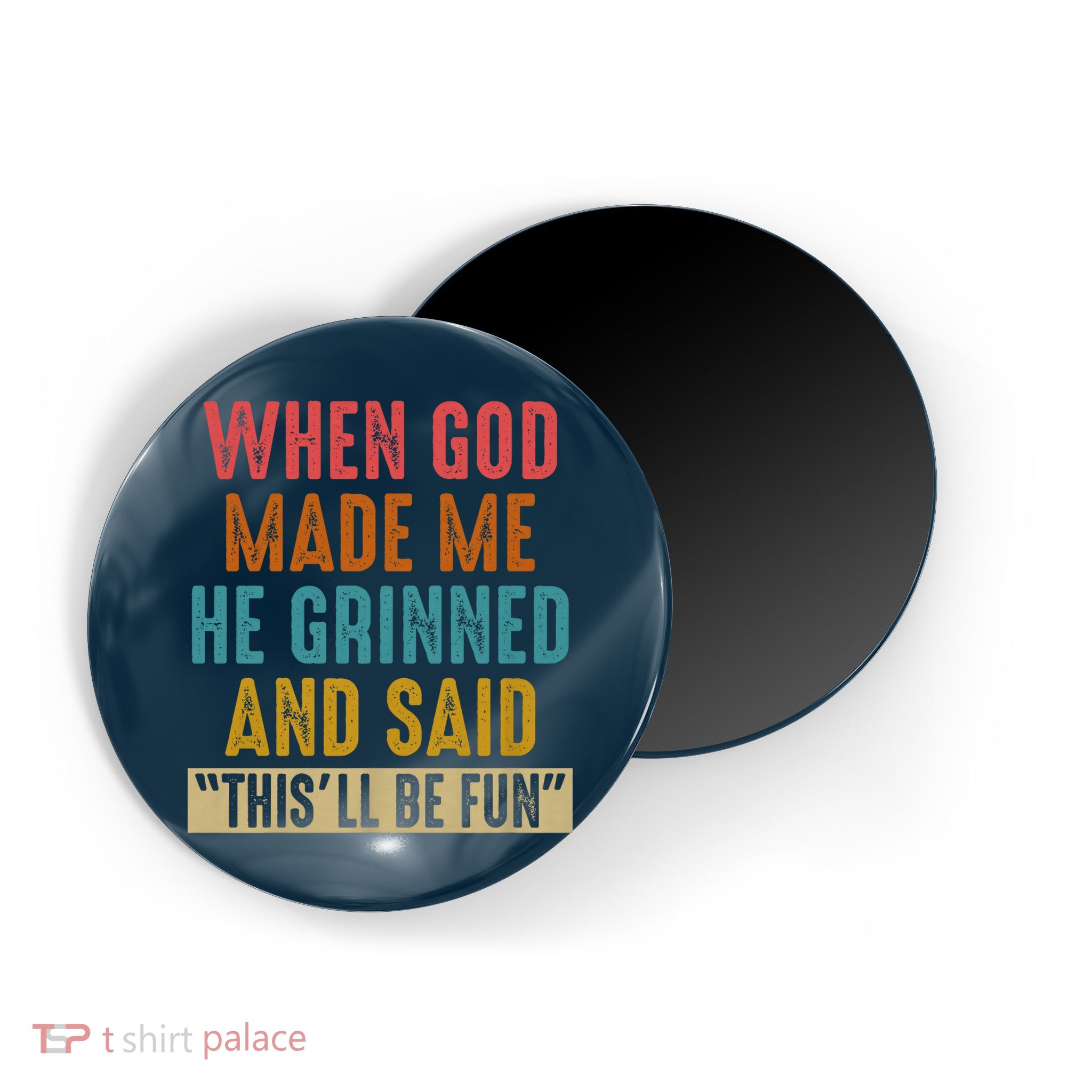When God made me he Grinned and said this'll be fun Magnet