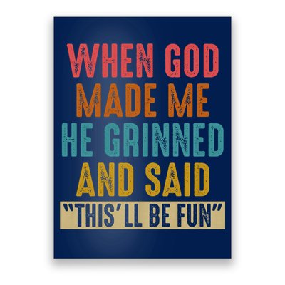 When God made me he Grinned and said this'll be fun Poster
