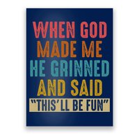 When God made me he Grinned and said this'll be fun Poster