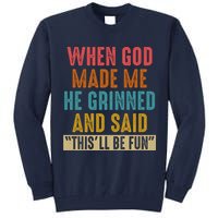 When God made me he Grinned and said this'll be fun Tall Sweatshirt