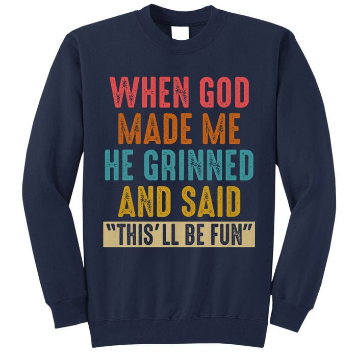 When God made me he Grinned and said this'll be fun Tall Sweatshirt