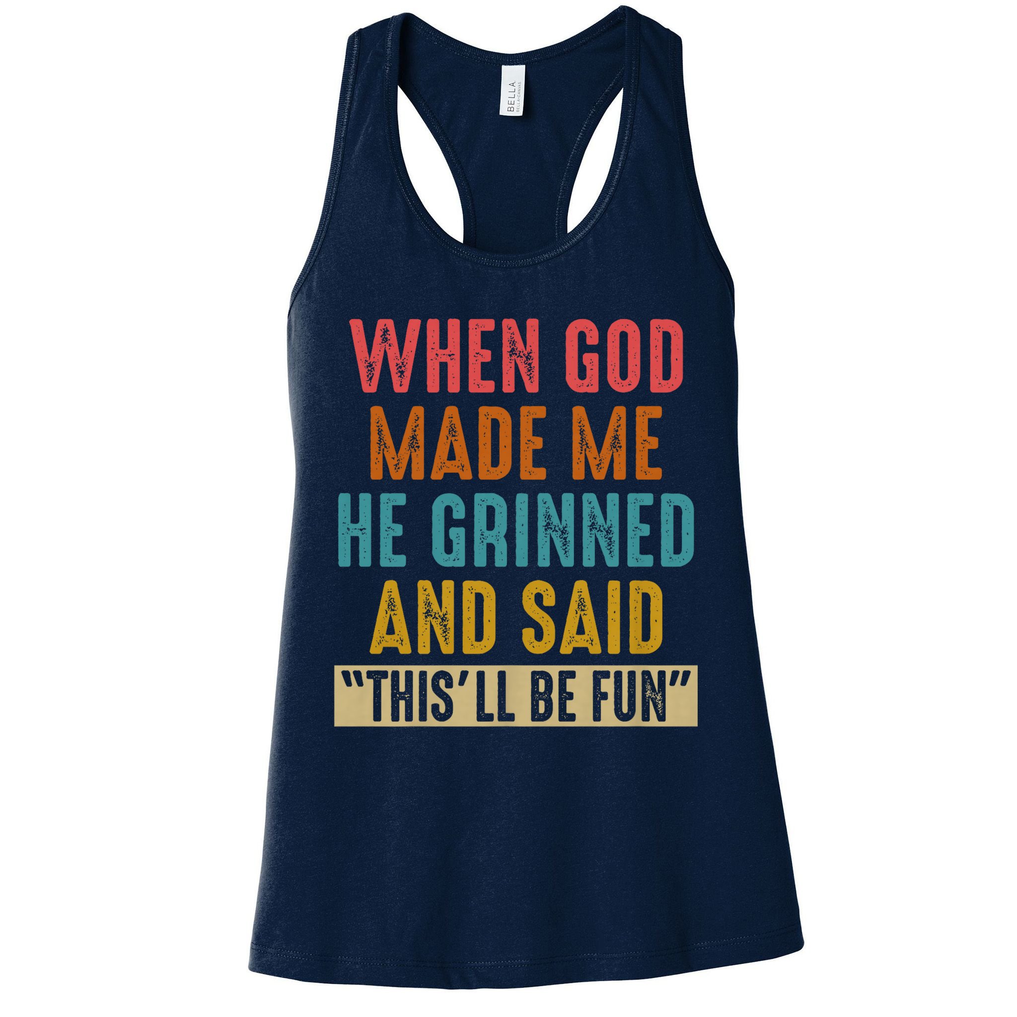 When God made me he Grinned and said this'll be fun Womens Tank Top