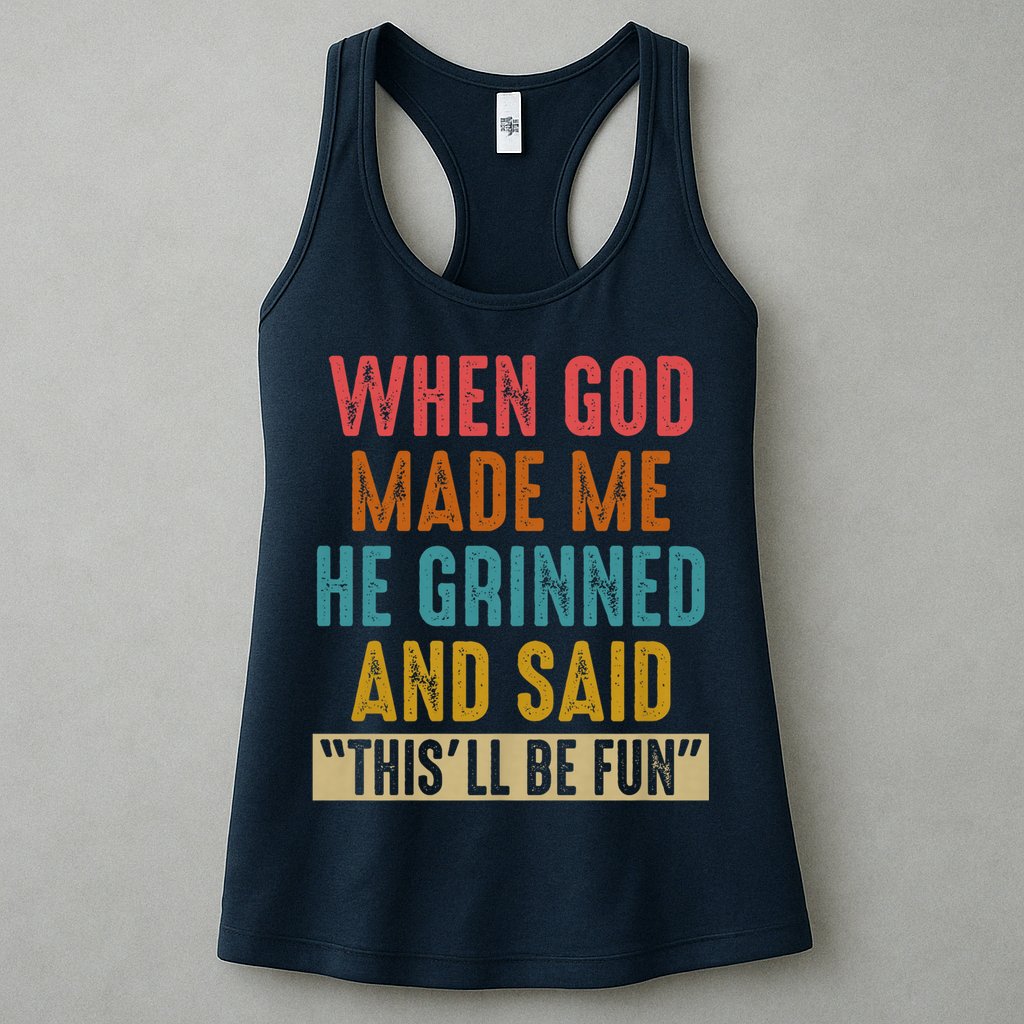 When God made me he Grinned and said this'll be fun Womens Tank Top