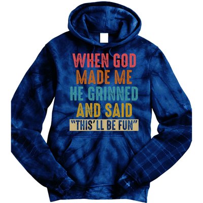 When God made me he Grinned and said this'll be fun Tie Dye Hoodie