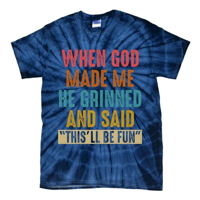 When God made me he Grinned and said this'll be fun Tie-Dye T-Shirt