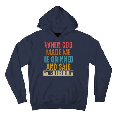 When God made me he Grinned and said this'll be fun Tall Hoodie