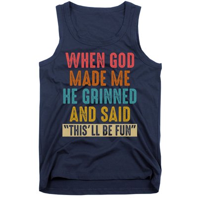When God made me he Grinned and said this'll be fun Tank Top