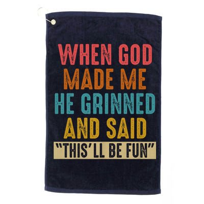 When God made me he Grinned and said this'll be fun Golf Towel