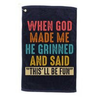 When God made me he Grinned and said this'll be fun Golf Towel