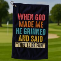 When God made me he Grinned and said this'll be fun Golf Towel
