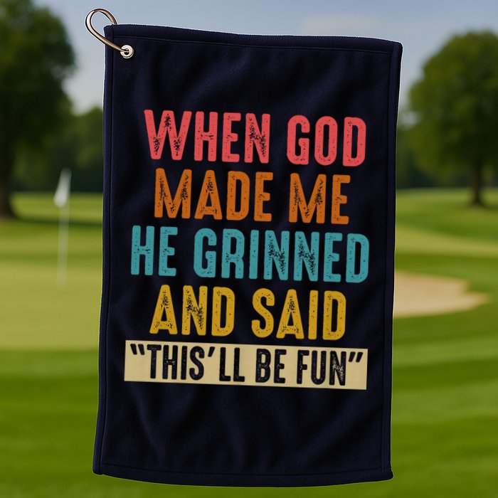 When God made me he Grinned and said this'll be fun Golf Towel