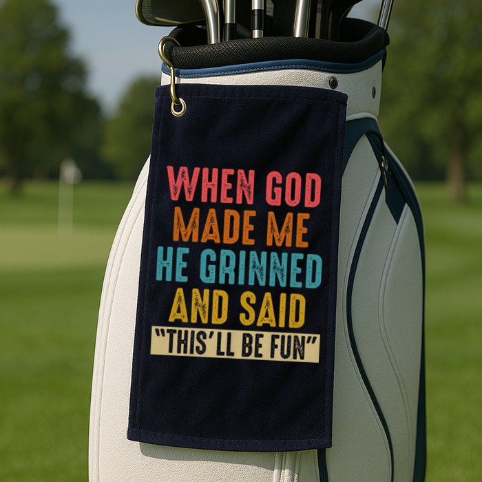 When God made me he Grinned and said this'll be fun Golf Towel