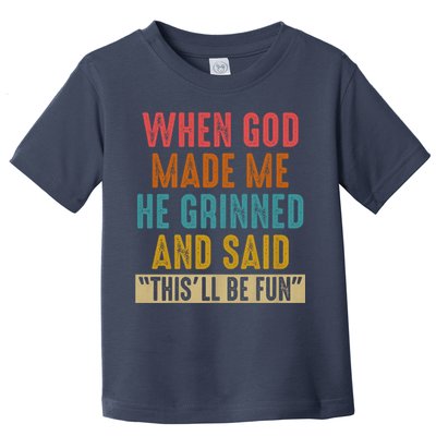 When God made me he Grinned and said this'll be fun Toddler T-Shirt